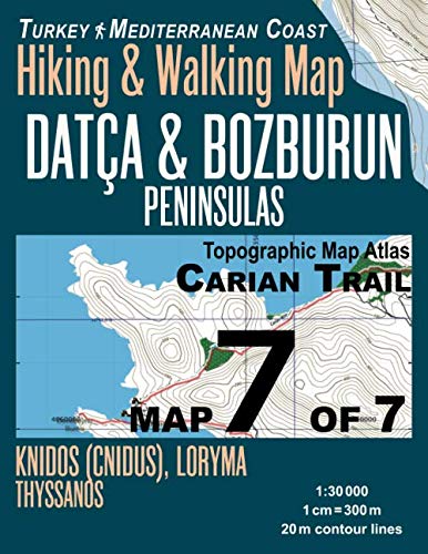 Carian Trail 1:30000 Map 7 of 7 Datca & Bozburun Peninsulas Turkey Mediterranean Coast Hiking & Walking Map Knidos (Cnidus), Loryma, Thyssanos: Travel Guide Turkey Topo Maps von Independently published