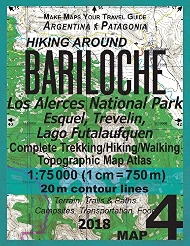 Hiking Around Bariloche Map 4 Los Alerces National Park, Esquel, Trevelin, Lago Futalaufquen Complete Trekking/Hiking/Walking Topographic Map Atlas ... Guide Hiking Maps for Patagonia Argentina)