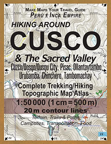 Hiking Around Cusco & The Sacred Valley Peru Inca Empire Complete Trekking/Hiking/Walking Topographic Map Atlas Cuzco/Qosqo/Qusqu City, Pisac, ... Map (Travel Guide Hiking Trail Maps Peru)