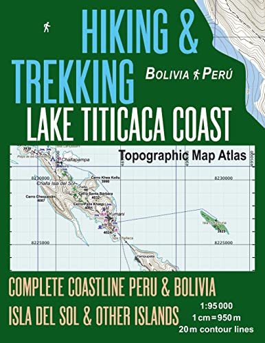 Hiking & Trekking Lake Titicaca Coast Topographic Map Atlas Complete Coastline Peru & Bolivia Isla del Sol & Other Islands 1:95000: Trails, Hikes & ... (Travel Guide Hiking Trail Maps Bolivia Peru) von Createspace Independent Publishing Platform