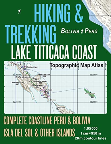 Hiking & Trekking Lake Titicaca Coast Topographic Map Atlas Complete Coastline Peru & Bolivia Isla del Sol & Other Islands 1:95000: Trails, Hikes & ... (Travel Guide Hiking Trail Maps Bolivia Peru)