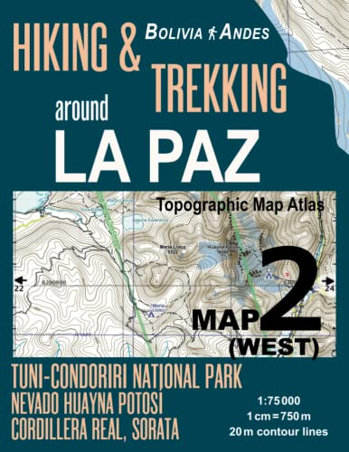 Hiking & Trekking around La Paz Map 2 (West) Tuni-Condoriri National Park, Nevado Huayna Potosi, Cordillera Real, Sorata Bolivia Andes Topographic Map ... Map (Travel Guide Hiking Trail Maps Bolivia) von CreateSpace Independent Publishing Platform