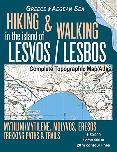 Hiking & Walking in the Island of Lesvos/Lesbos Complete Topographic Map Atlas Greece Aegean Sea Mytilini/Mytilene, Molyvos, Eresos Trekking Paths & ... Map (Hopping Greek Islands Travel Guide Maps) von Createspace Independent Publishing Platform