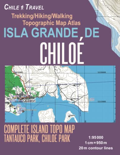 Isla Grande de Chiloé Complete Island Topo Map Tantauco Park, Chiloe Park Trekking/Hiking/Walking Topographic Map Atlas Chile Travel 1:95000: Trails, ... Topographic Map (Travel Guide Hiking Maps) von CreateSpace Independent Publishing Platform