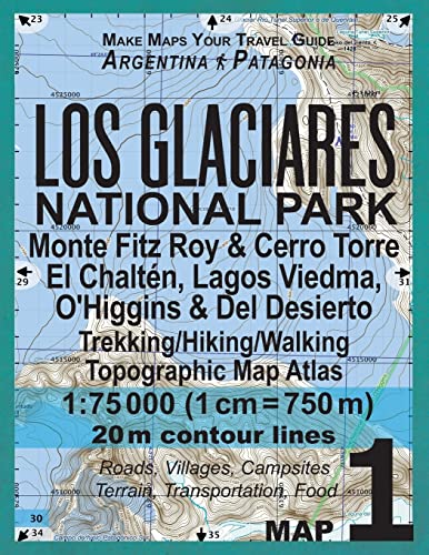 Los Glaciares National Park Map 1 Monte Fitz Roy & Cerro Torre, El Chalten, Lagos Viedma, O'Higgins & Del Desierto Trekking/Hiking/Walking Topographic ... Hiking Maps for Patagonia Argentina, Band 1) von Createspace Independent Publishing Platform