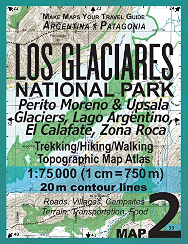 Los Glaciares National Park Map 2 Perito Moreno & Upsala Glaciers, Lago Argentino, El Calafate, Zona Roca Trekking/Hiking/Walking Topographic Map ... Hiking Maps for Patagonia Argentina, Band 2)