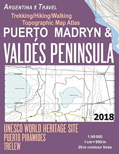 Puerto Madryn & Valdes Peninsula Trekking/Hiking/Walking Topographic Map Atlas UNESCO World Heritage Site Puerto Piramides Trelew Argentina Travel ... Map (Travel Guide Hiking Maps for Argentina) von CREATESPACE