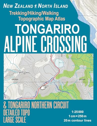 Tongariro Alpine Crossing & Tongariro Northern Circuit Detailed Topo Large Scale Trekking/Hiking/Walking Topographic Map Atlas New Zealand North ... Guide Hiking Maps for NZ National Parks)