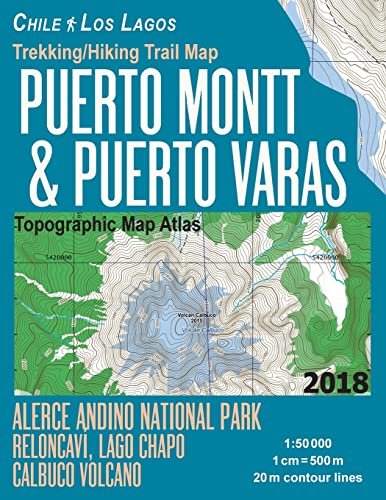 Trekking/Hiking Trail Map Puerto Montt & Puerto Varas Alerce Andino National Park Reloncavi, Lago Chapo, Calbuco Volcano Chile Los Lagos Topographic ... & Walks (Travel Guide Hiking Maps for Chile)