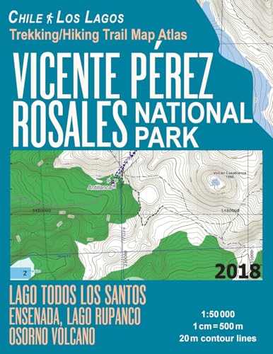 Vicente Perez Rosales National Park Trekking/Hiking Trail Map Atlas Lago Todos Los Santos Ensenada, Lago Rupanco, Osorno Volcano Chile Los Lagos ... Map (Travel Guide Hiking Maps Puerto Varas) von CREATESPACE