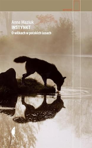 Instynkt: O wilkach w polskich lasach von Czarne