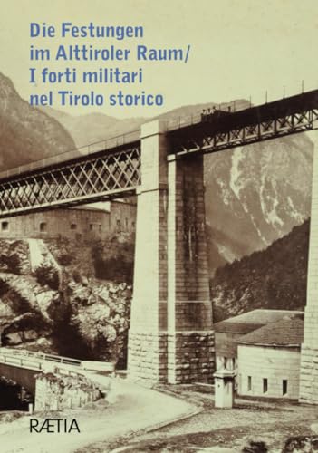 Die Festungen im Alttiroler Raum / I forti militari nel Tirolo storico: I forti militari nel Tirolo storico (VSL Sonderband: fuori collana)