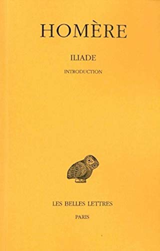 Homere, Iliade: Introduction (Collection Des Universites De France Serie Grecque, Band 98) von Les Belles Lettres