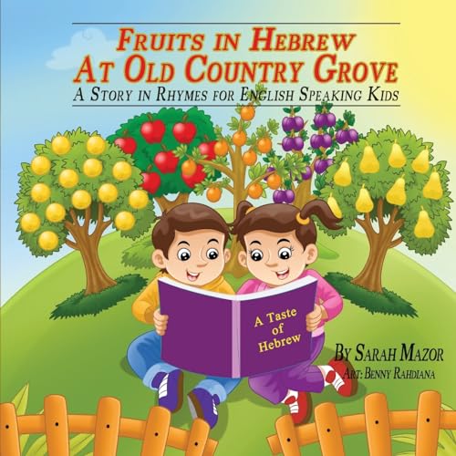 Fruits in Hebrew At Old Country Grove: A Story in Rhymes for English Speaking Kids (A Taste of Hebrew for English-Speaking Kids, Band 5) von CREATESPACE