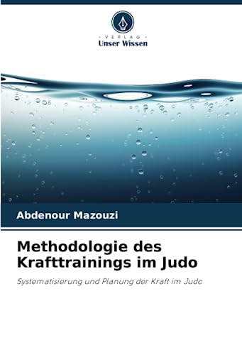 Methodologie des Krafttrainings im Judo: Systematisierung und Planung der Kraft im Judo von Verlag Unser Wissen
