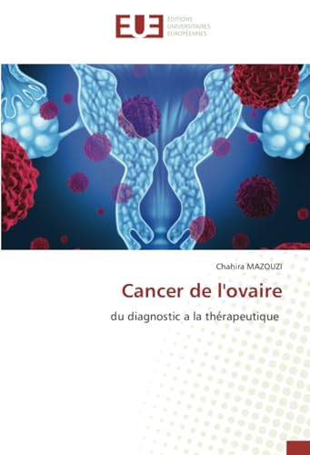 Cancer de l'ovaire: du diagnostic a la thérapeutique von Éditions universitaires européennes