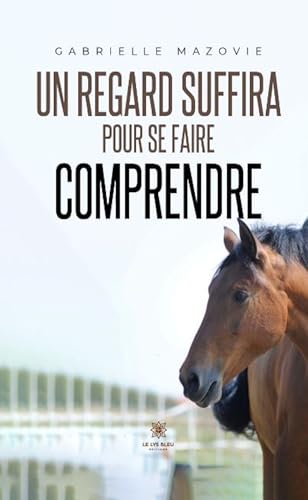 Un regard suffira pour se faire comprendre von LE LYS BLEU EDITIONS SAS