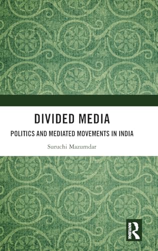 Divided Media: Politics and Mediated Movements in India von Routledge India