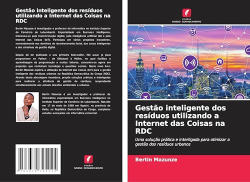 Gestão inteligente dos resíduos utilizando a Internet das Coisas na RDC: Uma solução prática e interligada para otimizar a gestão dos resíduos urbanos von VDM Verlag