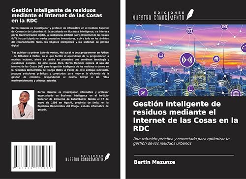 Gestión inteligente de residuos mediante el Internet de las Cosas en la RDC: Una solución práctica y conectada para optimizar la gestión de los residuos urbanos von VDM Verlag