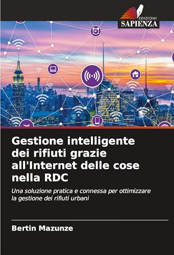Gestione intelligente dei rifiuti grazie all'Internet delle cose nella RDC: Una soluzione pratica e connessa per ottimizzare la gestione dei rifiuti urbani von VDM Verlag