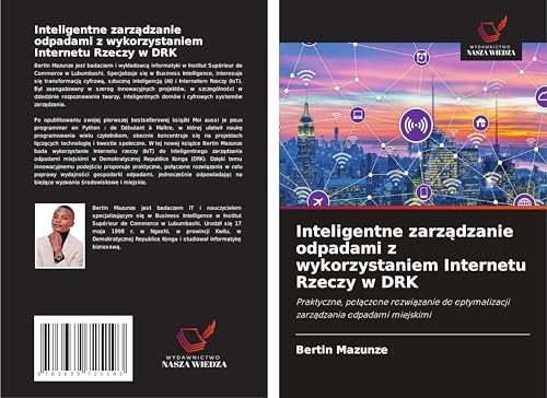 Inteligentne zarz¿dzanie odpadami z wykorzystaniem Internetu Rzeczy w DRK: Praktyczne, po¿¿czone rozwi¿zanie do optymalizacji zarz¿dzania odpadami miejskimi von VDM Verlag