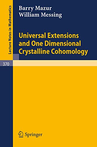 Universal Extensions and One Dimensional Crystalline Cohomology (Lecture Notes in Mathematics) (Lecture Notes in Mathematics, 370, Band 370)