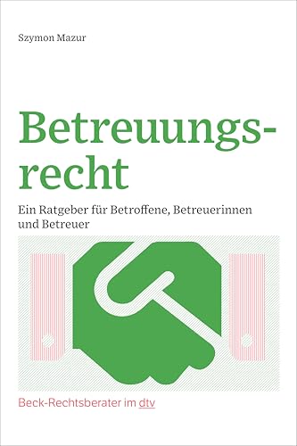 Betreuungsrecht: Ein Ratgeber für Betroffene, Betreuerinnen und Betreuer (Beck-Rechtsberater im dtv) von dtv Verlagsgesellschaft