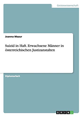 Suizid in Haft. Erwachsene Männer in österreichischen Justizanstalten Suizid in Haft. Erwachsene Männer in österreichischen Justizanstalten