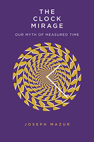 The Clock Mirage: Our Myth of Measured Time von Yale University Press