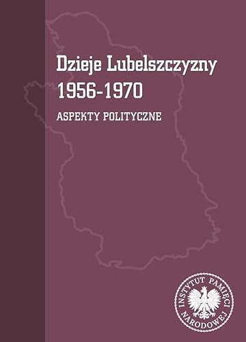 Dzieje Lubelszczyzny 1956-1970 Aspekty polityczne Dzieje Lubelszczyzny 1956-1970 Aspekty polityczne von IPN