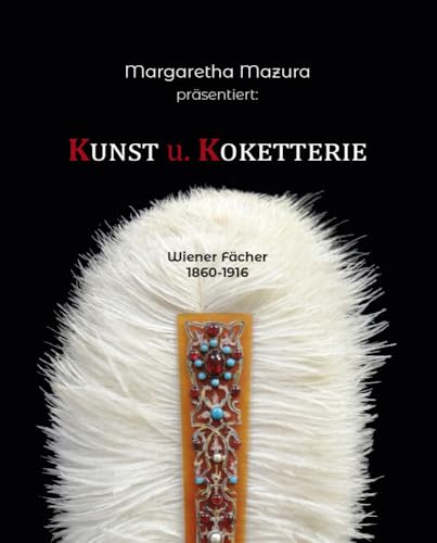 Kunst & Koketterie: Wiener Fächer 1860-1916 Kunst & Koketterie: Wiener Fächer 1860-1916 von myMorawa von Dataform Media GmbH