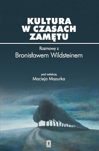 Kultura w czasach zamętu: Rozmowy z Bronisławem Wildsteinem von Ośrodek Myśli Politycznej