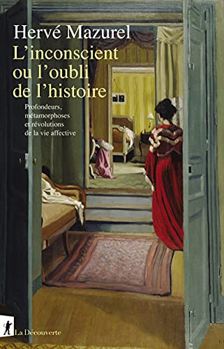 L'inconscient ou l'oubli de l'histoire - Profondeurs, métamorphoses et révolutions de la vie affecti: Profondeurs, métamorphoses et révolutions de la vie affective