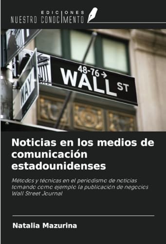 Noticias en los medios de comunicación estadounidenses: Métodos y técnicas en el periodismo de noticias tomando como ejemplo la publicación de negocios Wall Street Journal