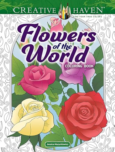 Creative Haven Flowers of the World Coloring Book (Adult Coloring Books: Flowers & Plants) von Dover Publications Inc.
