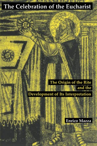 Celebration of the Eucharist: The Origin of the Rite and the Development of Its Interpretation
