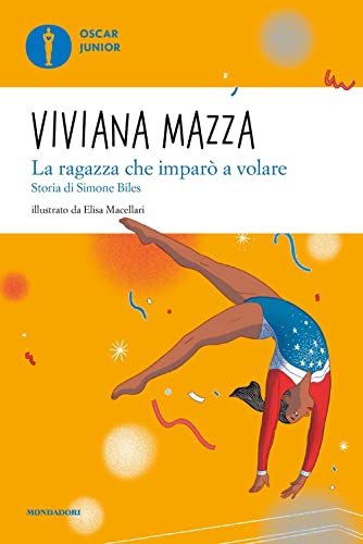 La ragazza che imparò a volare. Storia di Simone Biles (Oscar junior) von Mondadori