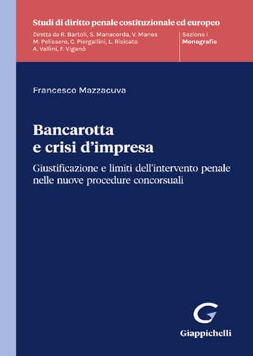 Bancarotta e crisi d'impresa. Giustificazione e limiti dell’intervento penale nelle nuove procedure concorsuali (Studi di diritto penale costituzionale ed europeo) von Giappichelli