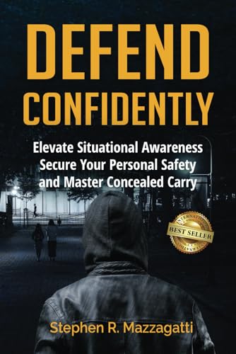 Defend Confidently: Elevate Situational Awareness, Secure Your Personal Safety, and Master Concealed Carry von Best Seller Publishing, LLC
