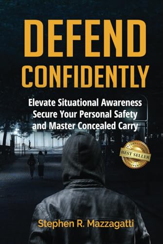 Defend Confidently: Elevate Situational Awareness, Secure Your Personal Safety, and Master Concealed Carry von Best Seller Publishing, LLC