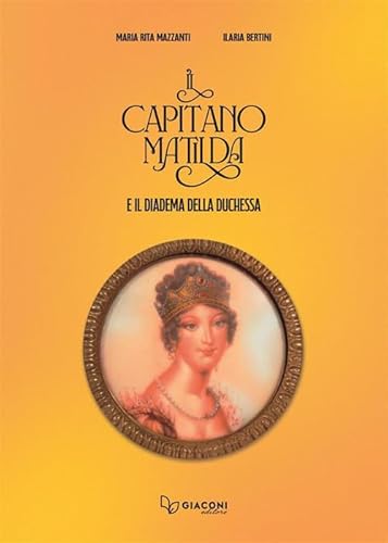 Il capitano Matilda e il diadema della duchessa von Giaconi Editore