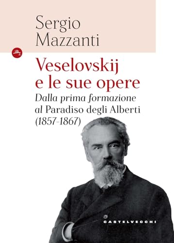 Veselovskije le sue opere. Dalla prima formazione al Paradiso degli Alberti (1857-1867) (Le Navi) von Castelvecchi