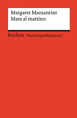 Mare al mattino. Italienischer Text mit deutschen Worterklärungen. Niveau B2 (GER): Mazzantini, Margaret – Originalversion mit Erläuterungen – 14110 (Reclams Universal-Bibliothek)