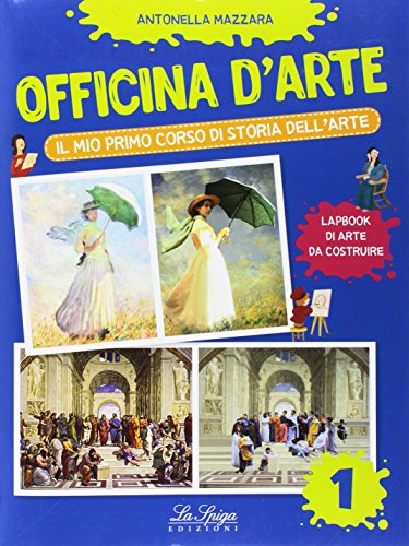 Officina d'arte. Il mio primo corso di storia dell'arte (Vol. 1)