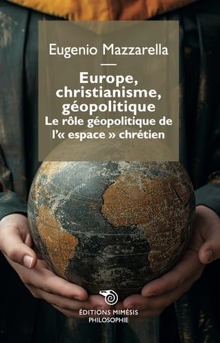 Europe, christianisme, géopolitique: Le rôle géopolitique de l'espace chrétien von MIMESIS