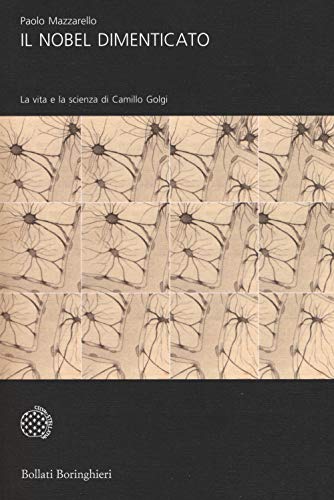 Il Nobel dimenticato. La vita e la scienza di Camillo Golgi (Universale Bollati Boringhieri-S. scient.) von BOLLATI BORINGHIERI