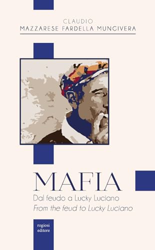 Mafia. Dal feudo a Lucky Luciano-From the feud to Lucky Luciano (Saggi) von Rogiosi