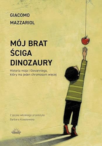 Mój brat ściga dinozaury: Historia moja i Giovanniego, który ma jeden chromosom więcej Mój brat ściga dinozaury: Historia moja i Giovanniego, który ma jeden chromosom więcej