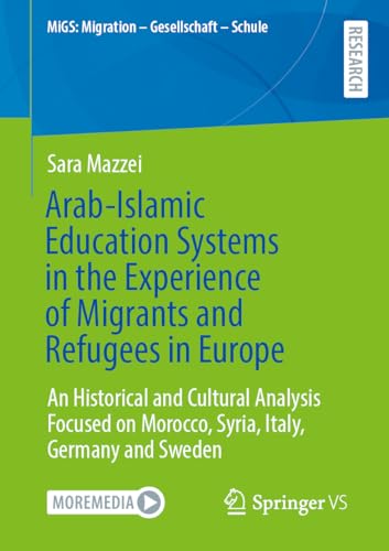 Arab-Islamic Education Systems in the Experience of Migrants and Refugees in Europe: An Historical and Cultural Analysis Focused on Morocco, Syria, ... (MiGS: Migration - Gesellschaft - Schule) von Springer VS